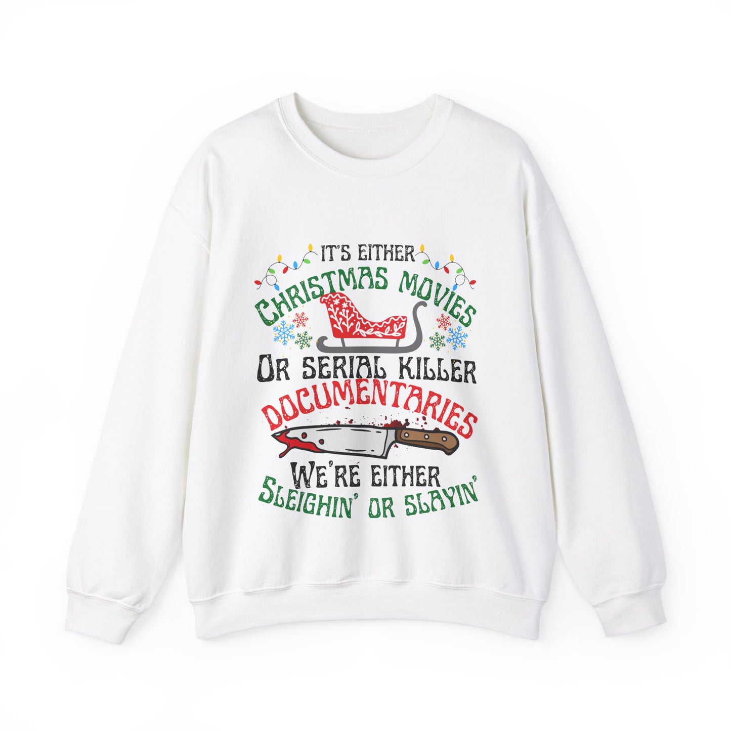 Crime Sweatshirt Christmas Sweatshirt,True Crime Fan,Its Either Serial Killer Documentaries Or Christmas Movies We Either Sleighin Or Slayin