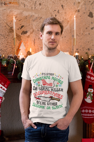 Crime Shirt, Christmas Shirt,True Crime Fan,Its Either Serial Killer Documentaries Or Christmas Movies We Either Sleighin Or Slayin,