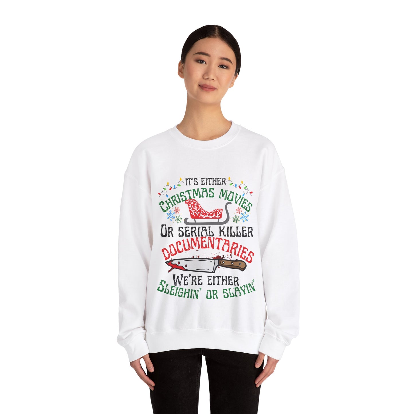 Crime Sweatshirt Christmas Sweatshirt,True Crime Fan,Its Either Serial Killer Documentaries Or Christmas Movies We Either Sleighin Or Slayin