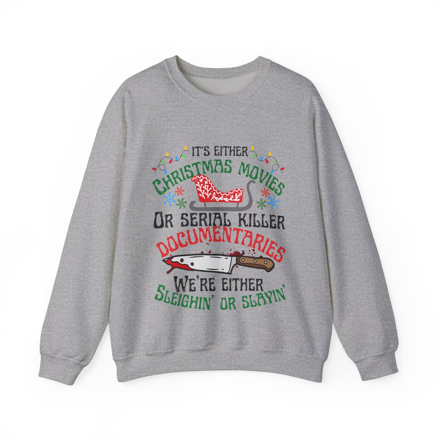 Crime Sweatshirt Christmas Sweatshirt,True Crime Fan,Its Either Serial Killer Documentaries Or Christmas Movies We Either Sleighin Or Slayin