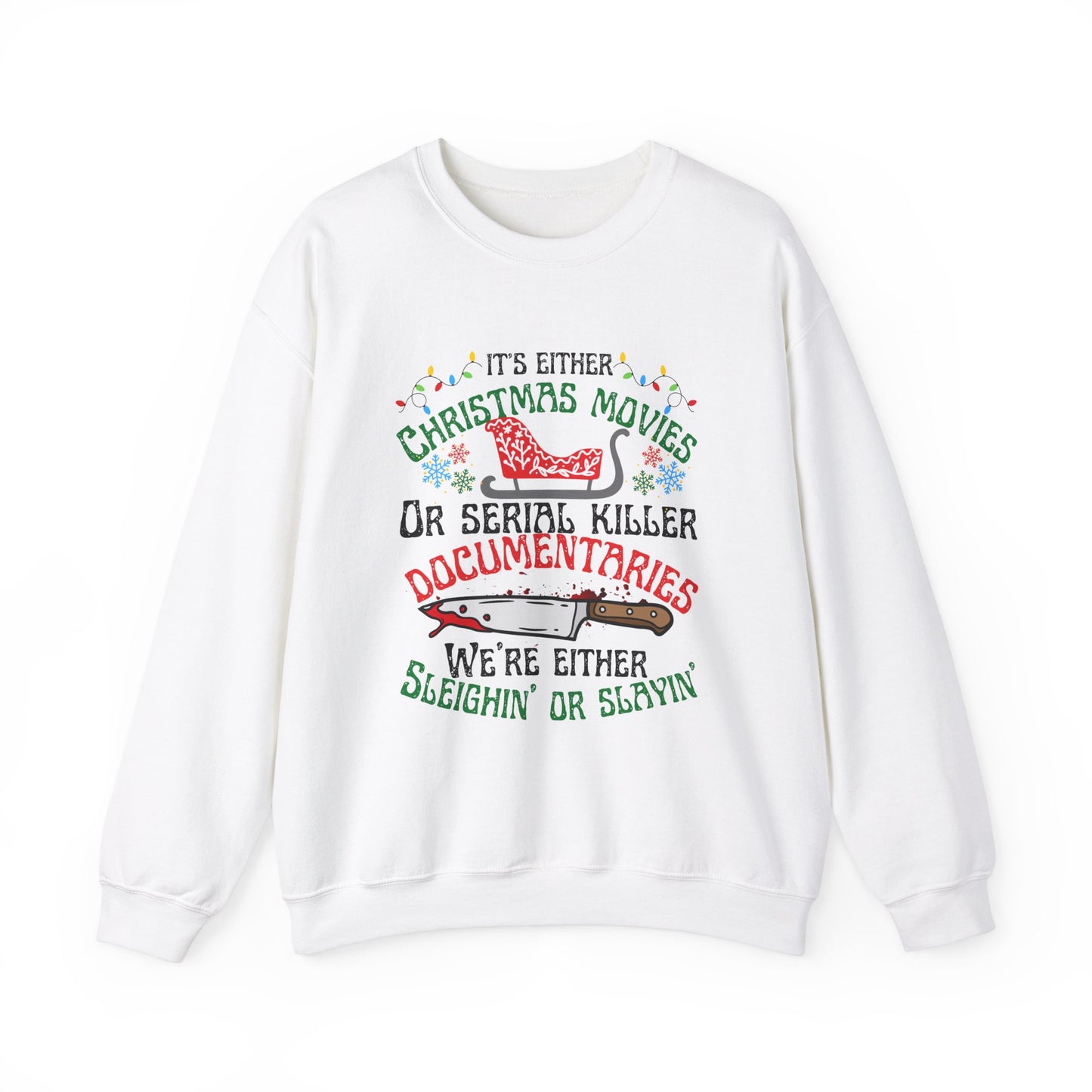 Its Either Serial Killer Documentaries Or Christmas Movies We Either Sleighin Or Slayin, True Crime Fan Unisex Crewneck Sweatshirt