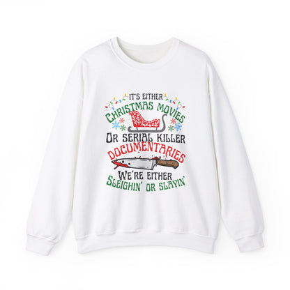 Its Either Serial Killer Documentaries Or Christmas Movies We Either Sleighin Or Slayin, True Crime Fan Unisex Crewneck Sweatshirt