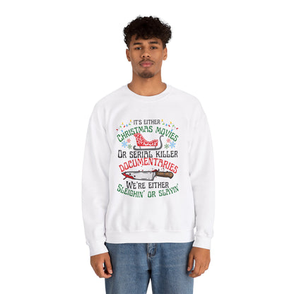 Its Either Serial Killer Documentaries Or Christmas Movies We Either Sleighin Or Slayin, True Crime Fan Unisex Crewneck Sweatshirt