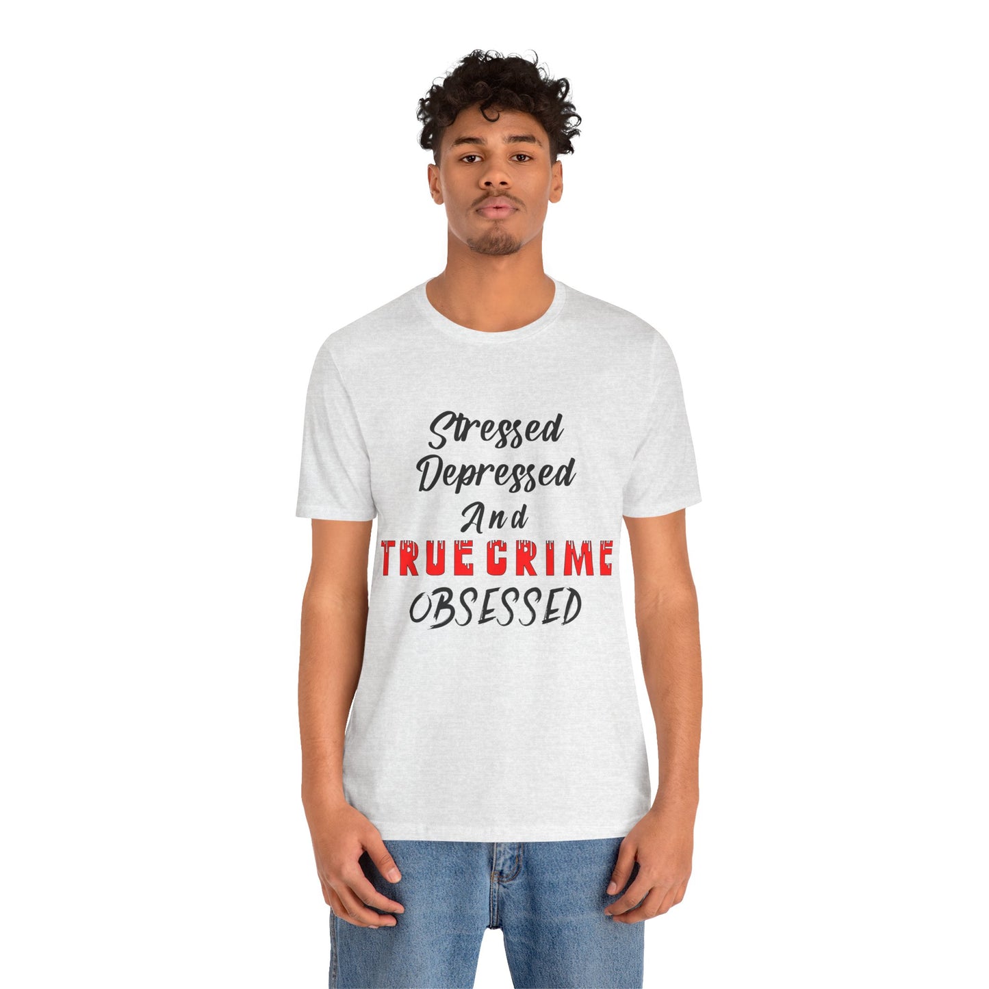 True Crime Lover Shirt, True Crime Fan, Stressed Depressed and True Crime Obsessed