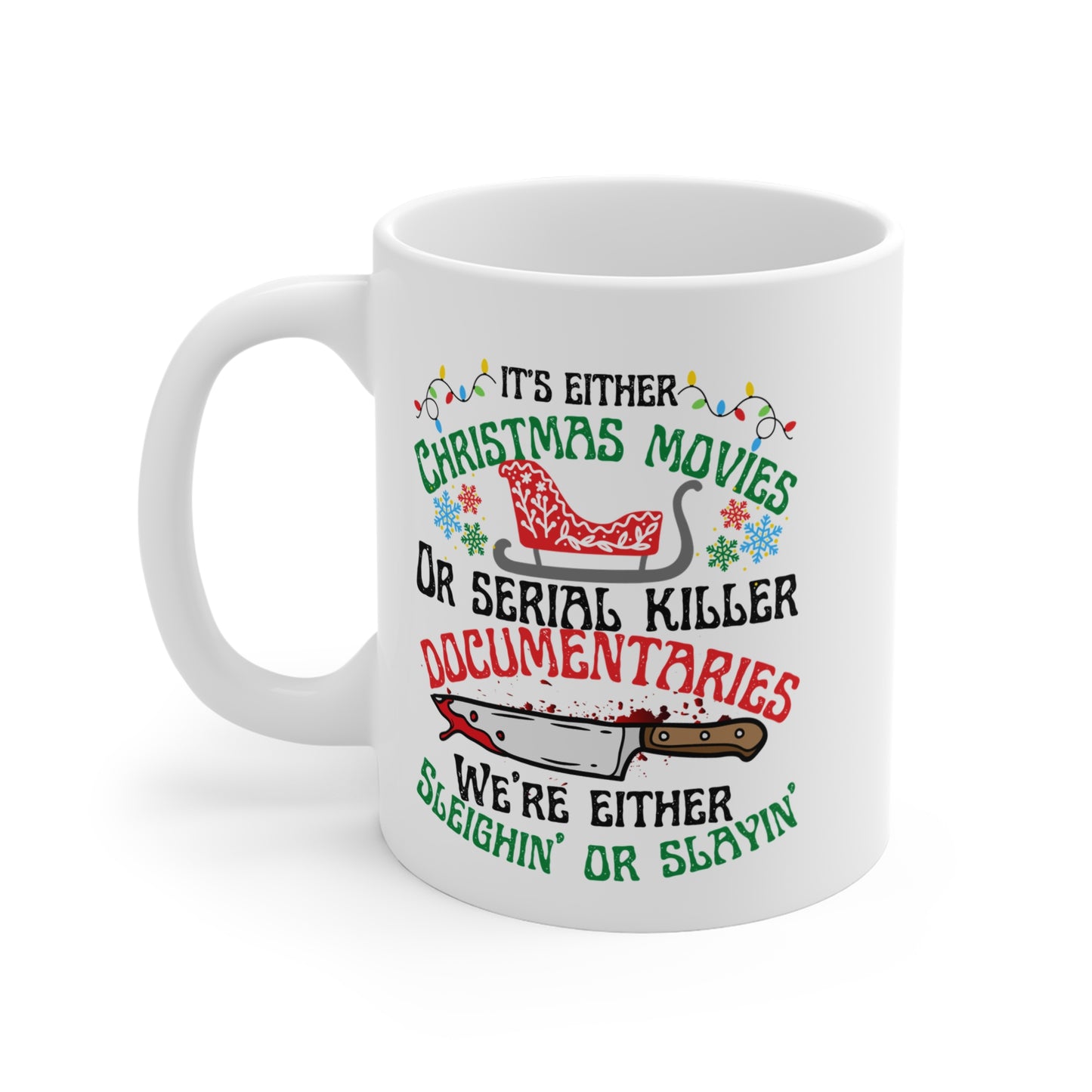 True Crime Lover mug, True Crime Fan, Its Either Serial Killer Documentaries Or Christmas Movies We Either Sleighin Or Slayin