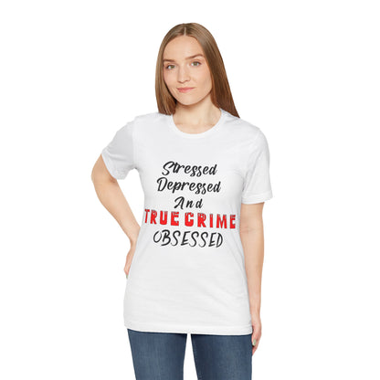 True Crime Lover Shirt, True Crime Fan, Stressed Depressed and True Crime Obsessed