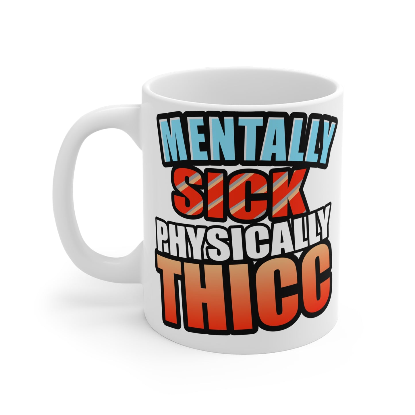 Mental Health Humor mug, Mentally Sick Physically Thicc Coffee Mug - Body Positivity and Funny Gift