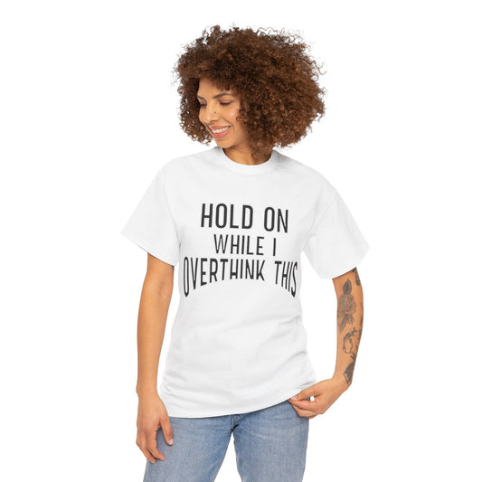 Funny anxiety shirt, hold on while I overthink this , Humorous Mental Health Tshirt