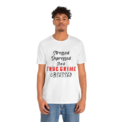 True Crime Lover Shirt, True Crime Fan, Stressed Depressed and True Crime Obsessed