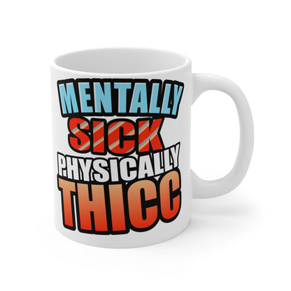 Mental Health Humor mug, Mentally Sick Physically Thicc Coffee Mug - Body Positivity and Funny Gift