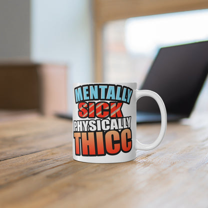 Mental Health Humor mug, Mentally Sick Physically Thicc Coffee Mug - Body Positivity and Funny Gift