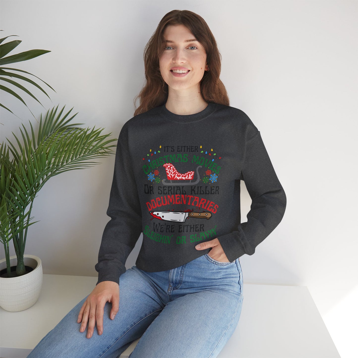 Its Either Serial Killer Documentaries Or Christmas Movies We Either Sleighin Or Slayin, True Crime Fan Unisex Crewneck Sweatshirt