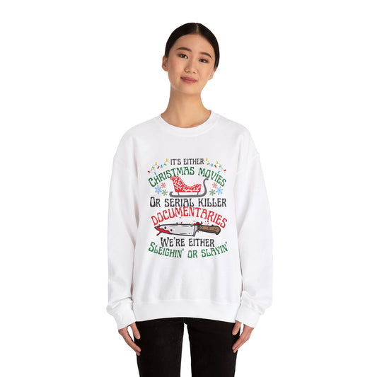 Its Either Serial Killer Documentaries Or Christmas Movies We Either Sleighin Or Slayin, True Crime Fan Unisex Crewneck Sweatshirt