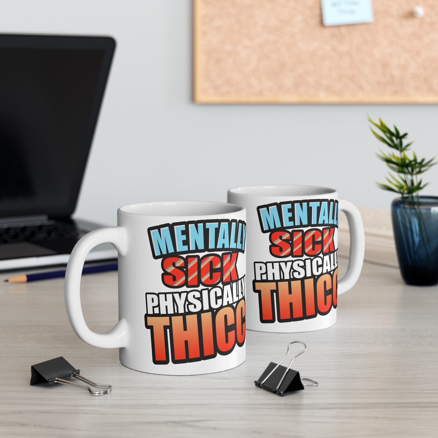 Mental Health Humor mug, Mentally Sick Physically Thicc Coffee Mug - Body Positivity and Funny Gift